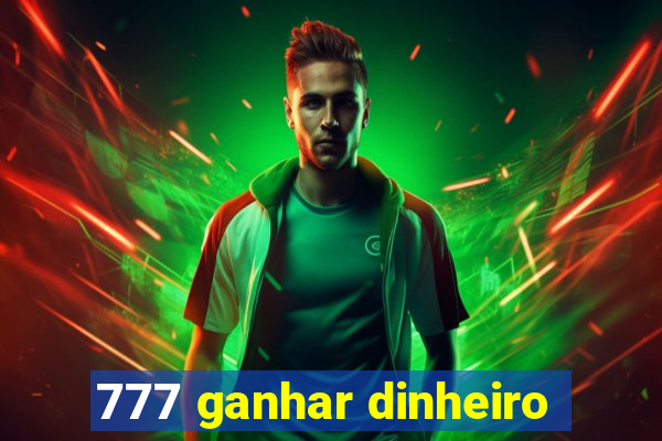 777 ganhar dinheiro